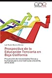  Prospectiva de la Educación Terciaria en Baja California: Proyección de necesidades físicas y humanas para una matrícula creciente, 2010-2030