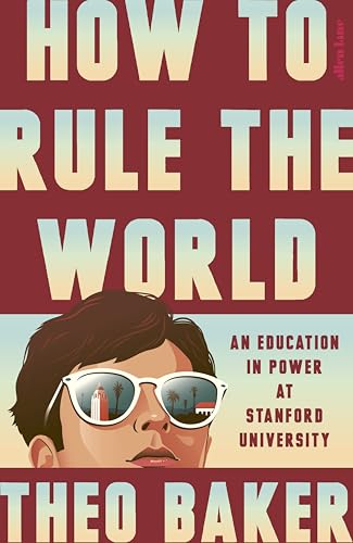 Image of How to Rule the World: An Education in Power at Stanford University