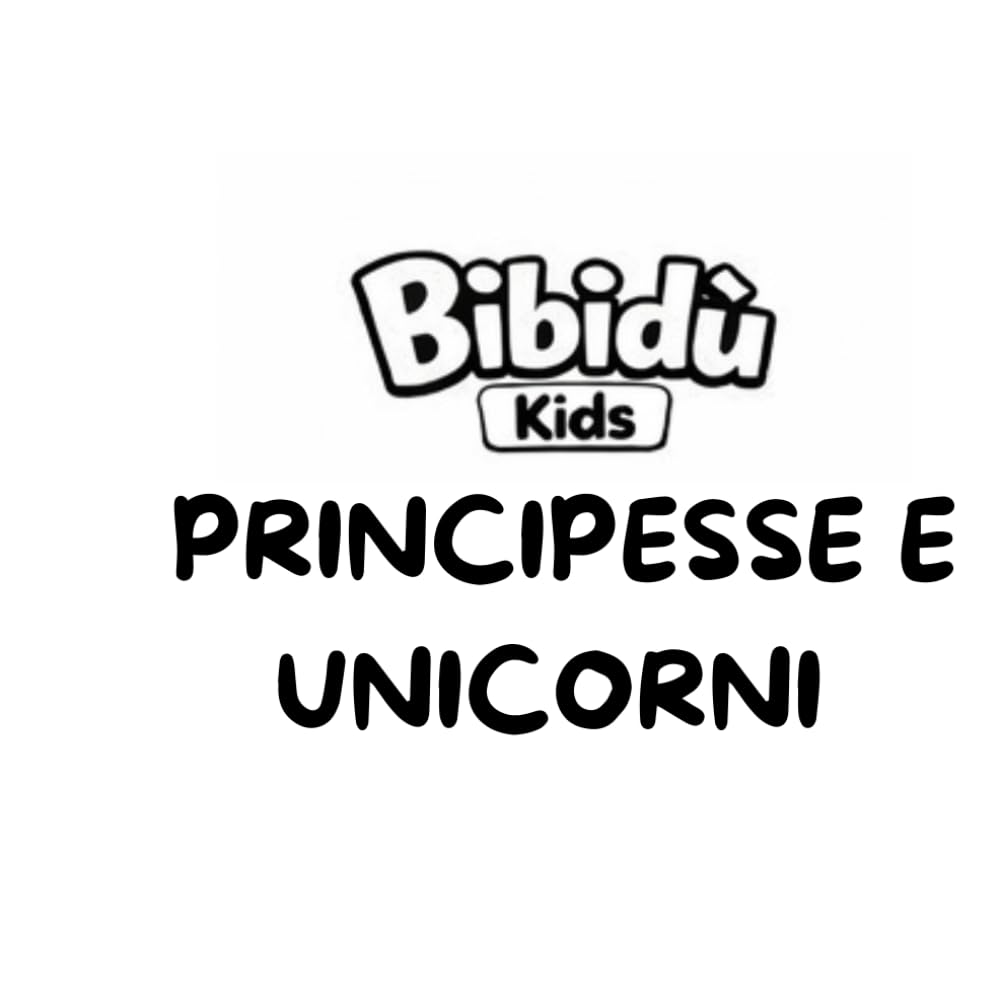 Principesse e Unicorni: Avventure Magiche da Colorare: Un libro divertente per bambini dai 3 agli 8 anni, per stimolare fantasia e creatività (I Primi Libri di Bibidù)