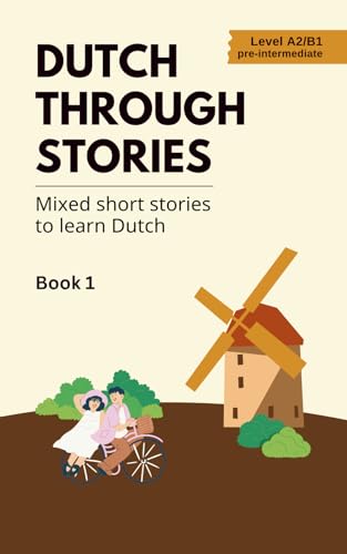 Dutch Through Stories: Mixed Short Stories To Learn Dutch (A2/B1): 1