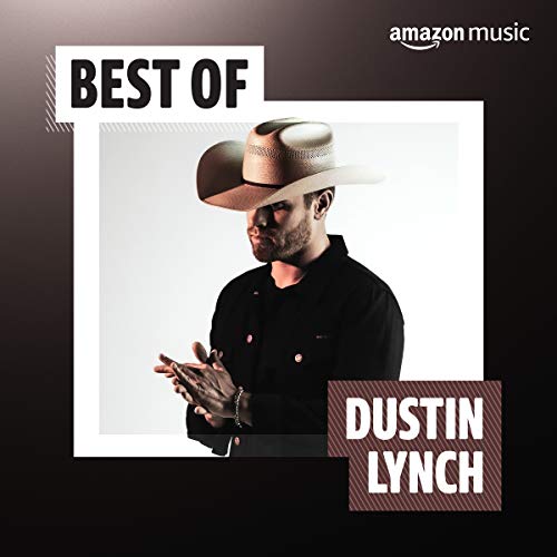 Best of Dustin Lynch Playlist on Amazon Music Unlimited