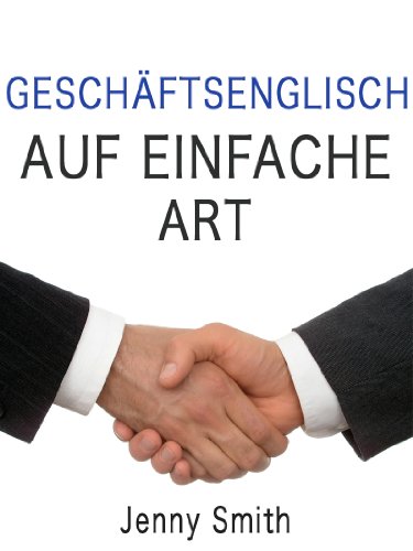 GESCHÄFTSENGLISCH AUF EINFACHE ART (English Edition)