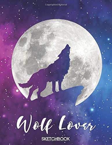 Wolf Lover Sketchbook: Wolf Howling At The Moon, Sketch Book 8.5"x11" / 110 Pages - Galaxy Background