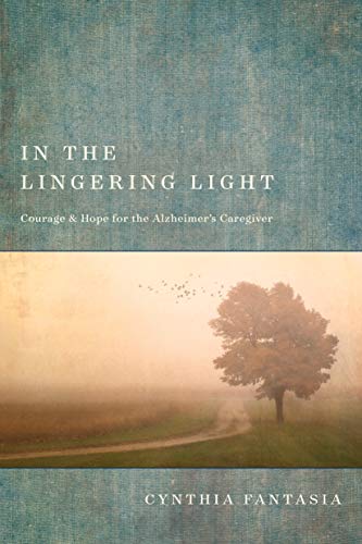 In the Lingering Light: Courage and Hope for the Alzheimer’s