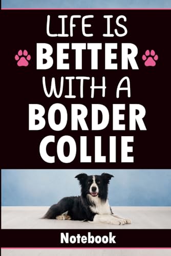 Life Is Better With a Border Collie: Blank Lined Notebook with 60 Fun Border Collie Facts and Quotes | Gift for Border Collie Lovers, Border Collie Owners, and Herding Dog Fans