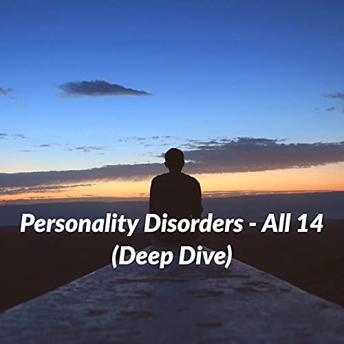 Personality Disorders - All 14 (Deep Dive) (2020 Rerun)
