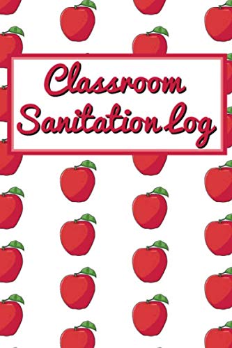 Classroom Sanitation Log: Cleaning and Sanitation Log for Teacher and ...