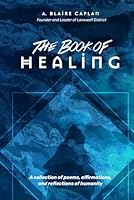 The Book of Healing: A collection of poems, affirmations, and reflections of humanity. B0CSFKNB29 Book Cover