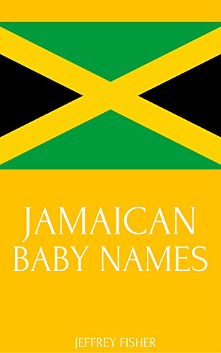 Jamaican Baby Names Names From Jamaica For Girls And Boys Kindle Edition By Fisher Jeffrey Health Fitness Dieting Kindle Ebooks Amazon Com Jamaican Baby Names Names From Jamaica For Girls And Boys Kindle Edition By Fisher Jeffrey Health Fitness Dieting Kindle Ebooks Amazon Com