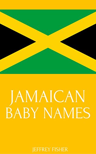 Jamaican Baby Names Names From Jamaica For Girls And Boys Kindle Edition By Fisher Jeffrey Health Fitness Dieting Kindle Ebooks Amazon Com