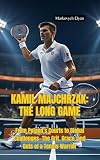 KAMIL MAJCHRZAK–THE LONG GAME: From Poland’s Courts to Global Challenges—The Grit, Grace, and Guts of a Tennis Warrior
