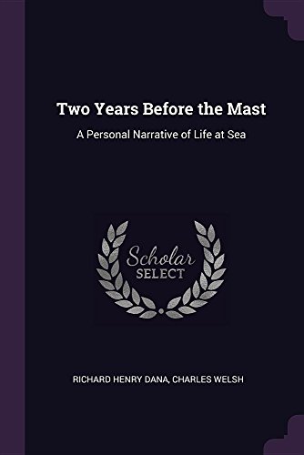 Two Years Before the Mast: A Personal Narrative of Life at Sea Two Years Before the Mast: A Personal Narrative of Life at Sea