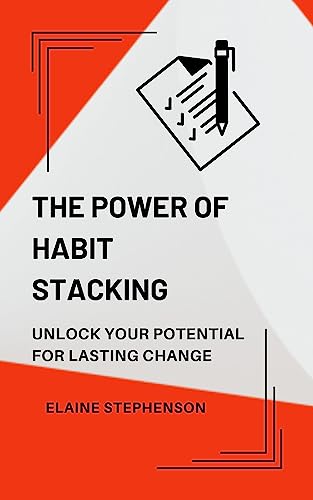 THE POWER OF HABIT STACKING: UNLOCK YOUR POTENTIAL FOR LASTING CHANGE ...