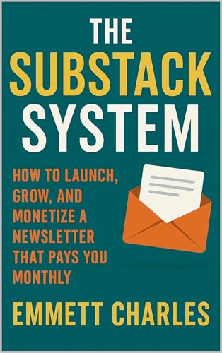 The Substack System: How to Launch, Grow, and Monetize a Newsletter That Pays You Monthly