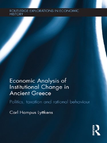 Economic Analysis of Institutional Change in Ancient Greece: Politics, Taxation and Rational Behaviour (Routledge Explorations in Economic History)      1st Edition, Kindle Edition