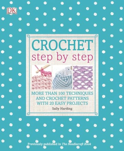 Crochet Step by Step: More Than 100 Techniques and...