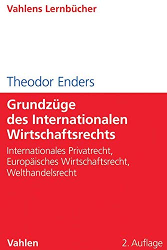 Grundzüge des Internationalen Wirtschaftsrechts: Internationales Privatrecht, Europäisches Wirtsch Grundzüge des Internationalen Wirtschaftsrechts: Internationales Privatrecht, Europäisches Wirtsch