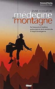 Livres Couvertures de Petit manuel de médecine de montagne: De l'ampoule à l'oedème pulmonaire et de la randonnée à l'expé himalayenne