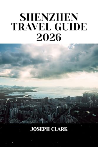 SHENZHEN TRAVEL GUIDE 2026