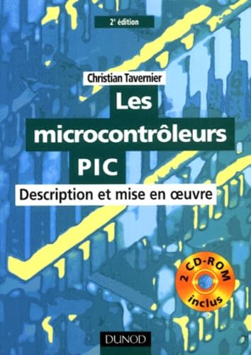 Les Microcontrôleurs PIC : Description et mise en oeuvre (livre et CD-Rom)
