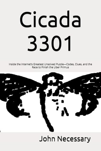 Cicada 3301: Inside the Internet’s Greatest Unsolved Puzzle—Codes, Clues, and the Race to Finish the Liber Primus