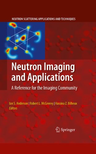 Neutron Imaging and Applications: A Reference for the Imaging Community (Neutron Scattering Applicat Neutron Imaging and Applications: A Reference for the Imaging Community (Neutron Scattering Applicat
