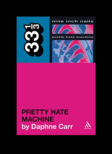 Nine Inch Nails' Pretty Hate Machine (33 1/3 Book 78)