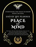 End of Life Planner: Affairs and Last Wishes Organizer to Make Life Easier for Those You Leave Behind, Peace of Mind Journal, 120 Pages Large Size 8.5 x 11 inches -  Independently published