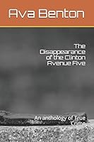 The Disappearance of the Clinton Avenue Five: An anthology of True Crime B08DC5VWVS Book Cover