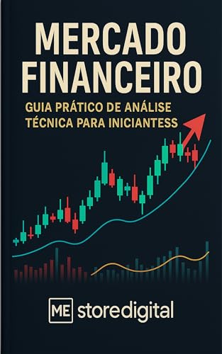 Mercado Financeiro: Guia Prático de Análise Técnica para Iniciant...