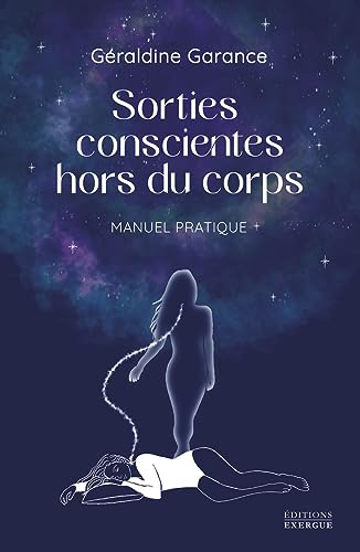 Sorties conscientes hors du corps - Manuel pratique