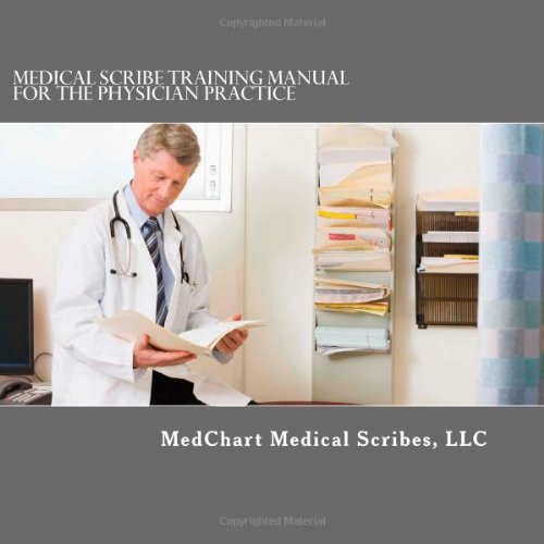 Medical Scribe Training Manual for the Physician Practice MedChart Medical Scribes LLC