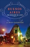 Buenos Aires: The Biography of a City (English Edition)