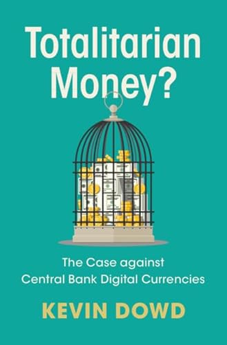 Totalitarian Money?: The Case against Central Bank Digital Currencies