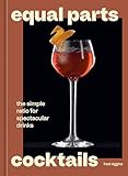  Equal Parts Cocktails: The Simple Ratio for Spectacular Drinks [A Cocktails Recipe Book] (English Edition)
