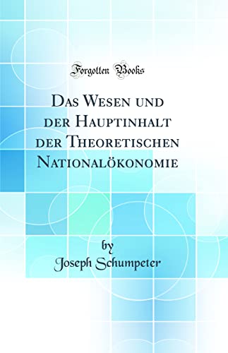 Das Wesen Und Der Hauptinhalt Der Theoretischen Nationalökonomie (Classic Reprint) Cover
