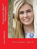 Passionate about Photography: Christmas 2014 1505255392 Book Cover