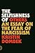The Selfishness of Others: An Essay on the Fear of Narcissism