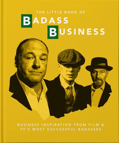 Little Book of Badass Business: Business Inspiration from Film & TVs Most Successful Badasses (The...
