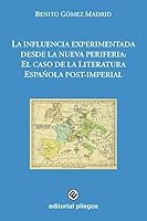 La influencia experimentada desde la nueva periferia: El caso de la Literatura Española post-imperial (Pliegos de Ensayo) (Spanish Edition) 8494830198 Book Cover