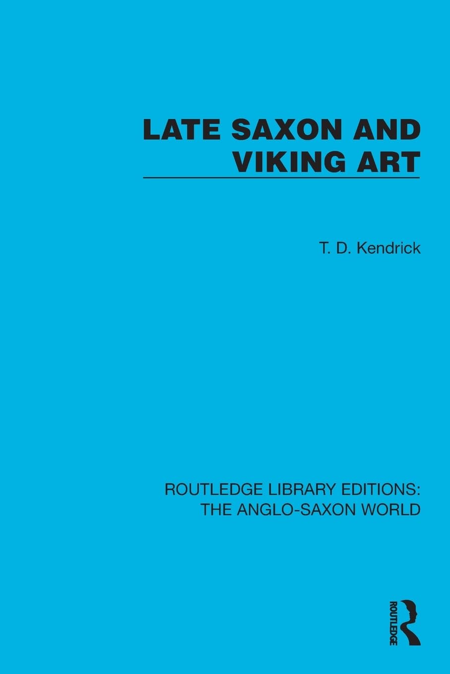 Late Saxon and Viking Art (Routledge Library Editions: The Anglo-Saxon World)