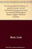 Go do around Cle Elum: A guide to year-round recreational opportunities in central Washington State's Upper Kittitas County 0939116308 Book Cover
