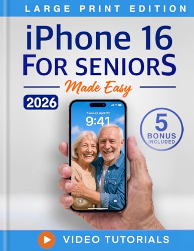 iPhone 16 for Seniors Made Easy: The Ultimate iPhone 16 Beginners Guide: Large Text, Clear Images, and No Confusing Tech Talk
