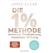 Die 1%-Methode – Minimale Veränderung, maximale Wirkung: Mit kleinen Gewohnheiten jedes Ziel erre...