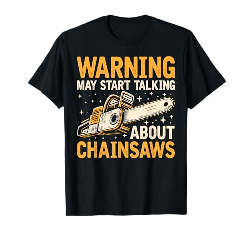 Warning May Start Talking About Chainsaws Chainsaw T-Shirt