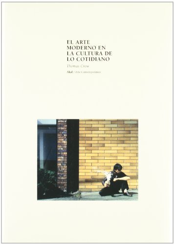 El Arte Moderno y La Cultura de Lo Cotidiano (Arte Contemporaneo / Contemporary Art) by Thomas E. Crow (2006-08-22)