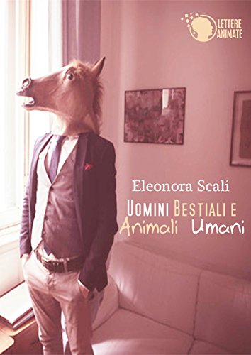 Uomini bestiali e animali umani Uomini bestiali e animali umani