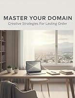 Master Your Domain: Creative Strategies For Lasting Order B0G26GN32F Book Cover