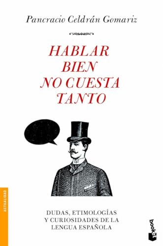 Hablar bien no cuesta tanto: Dudas, etimologías y curiosidades de la lengua española (Divulgación)