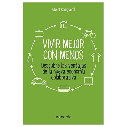 Vivir mejor con menos: Descubre las ventajas de la nueva economía colaborativa (Conecta)